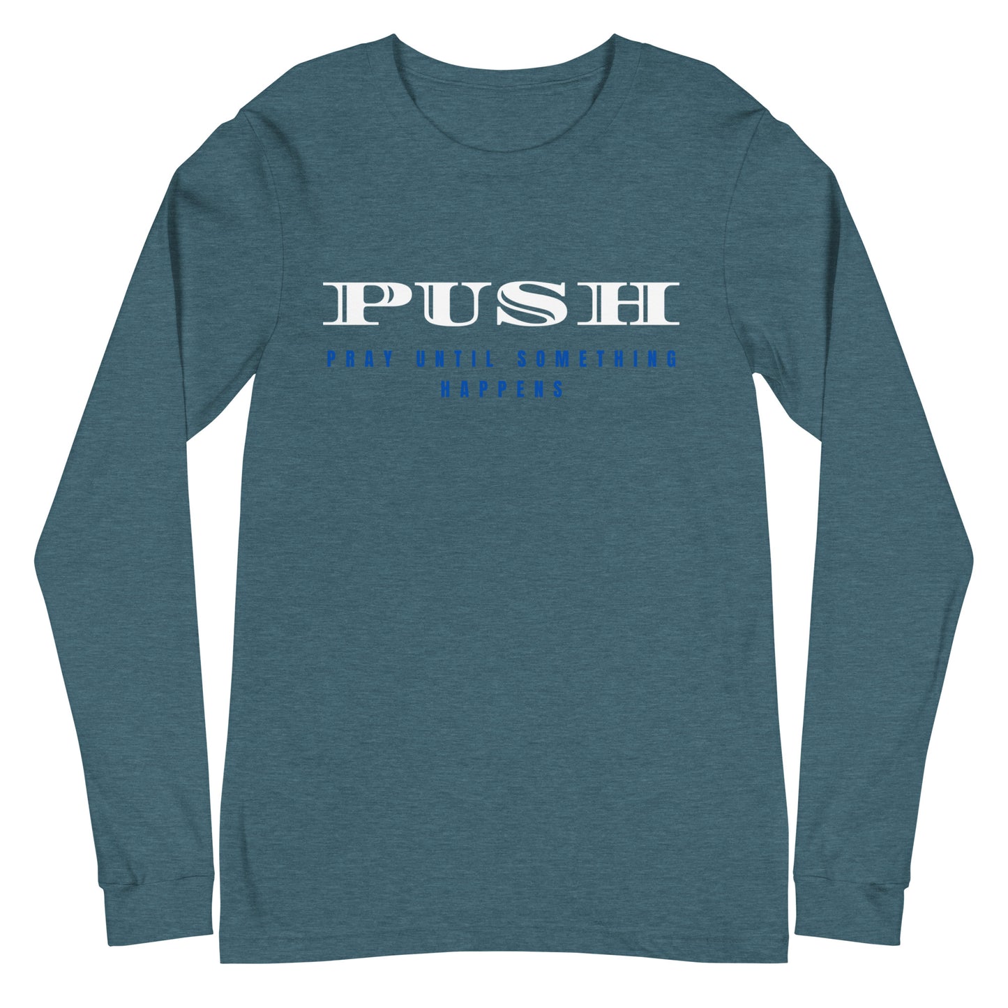 Unisex Long Sleeve Tee | PUSH-Pray Until Something Happens