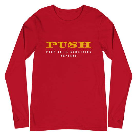 Unisex Long Sleeve Tee: "PUSH-Pray Until Something Happens" in Gold script