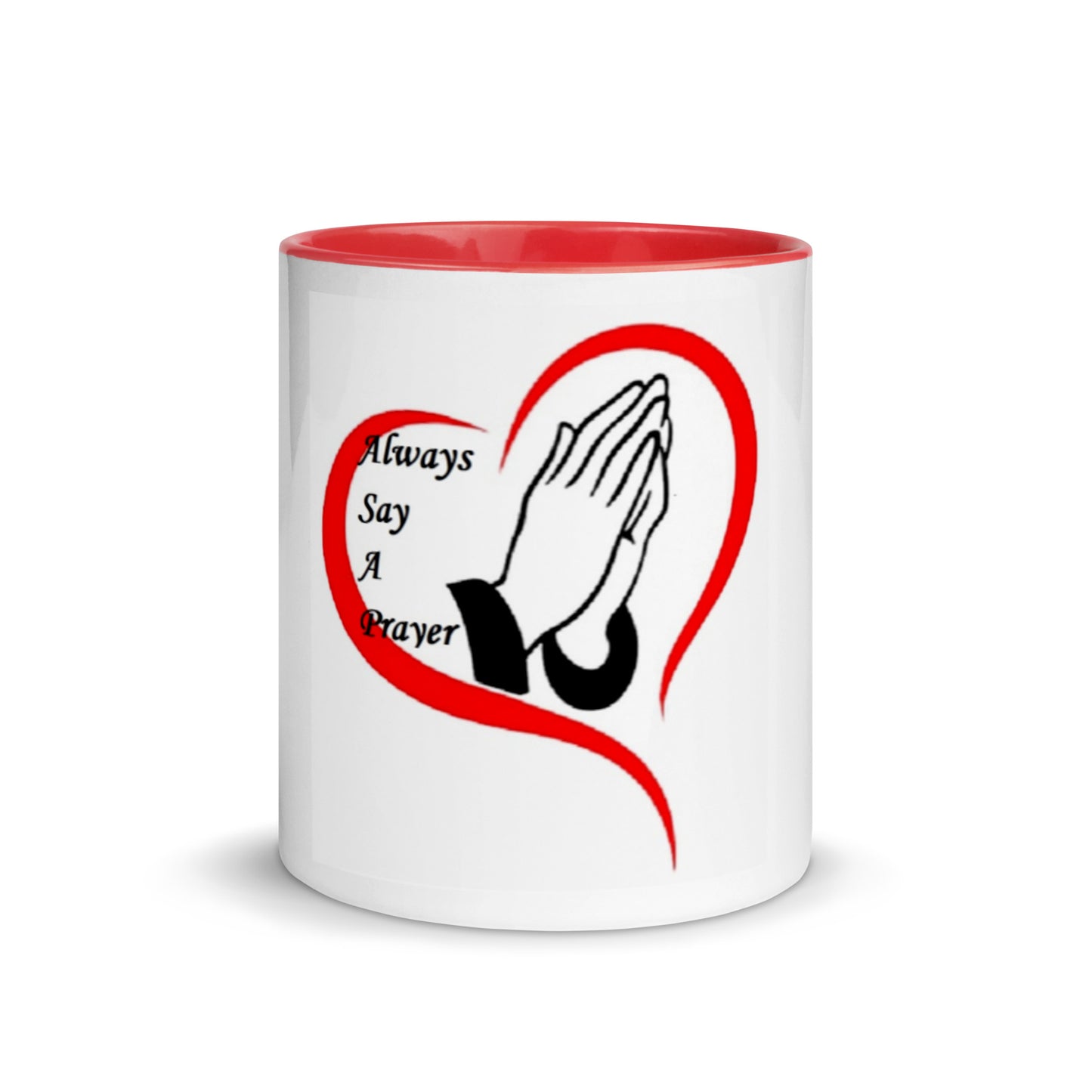 Mug with Dark or Red Color Inside 11oz: "Always Say A Prayer".
